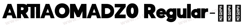 ARTIAOMADZ0 Regular字体转换 ARTIAOMADZ0 Regular字体转换